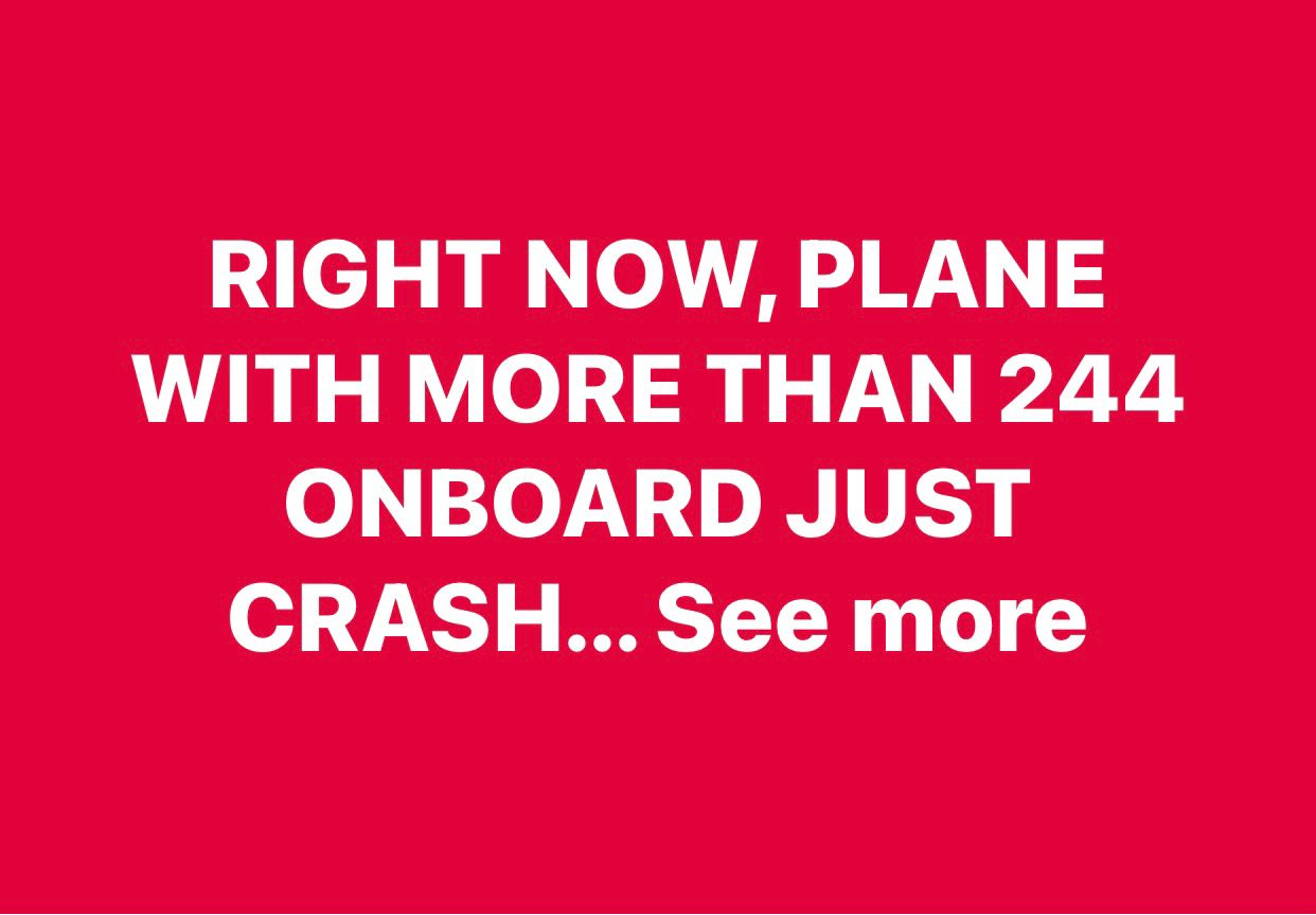 RIGHT NOW, PLANE WITH MORE THAN 244 ONBOARD JUST CRASH… See more
